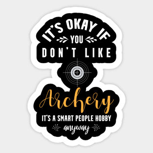 it's okay if you don't like archery, It's a smart people hobby anyway Sticker